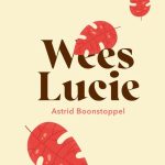 Recensie: Wees Lucie – Astrid Boonstoppel